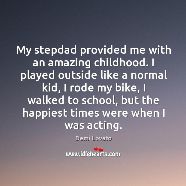 My stepdad provided me with an amazing childhood. School Quotes Image