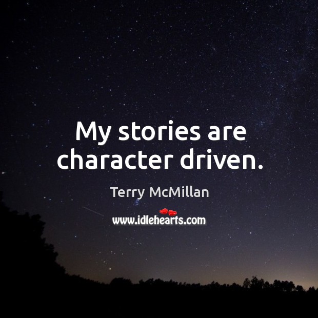 My stories are character driven. Image