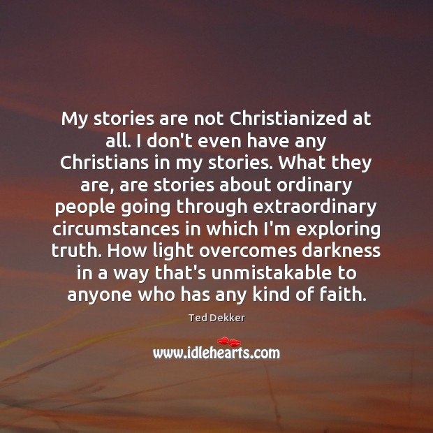 My stories are not Christianized at all. I don’t even have any Image