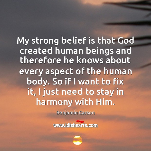 My strong belief is that God created human beings and therefore he Belief Quotes Image