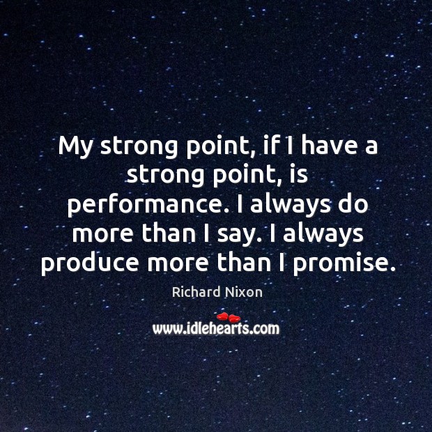 My strong point, if I have a strong point, is performance. I always do more than I say. Promise Quotes Image