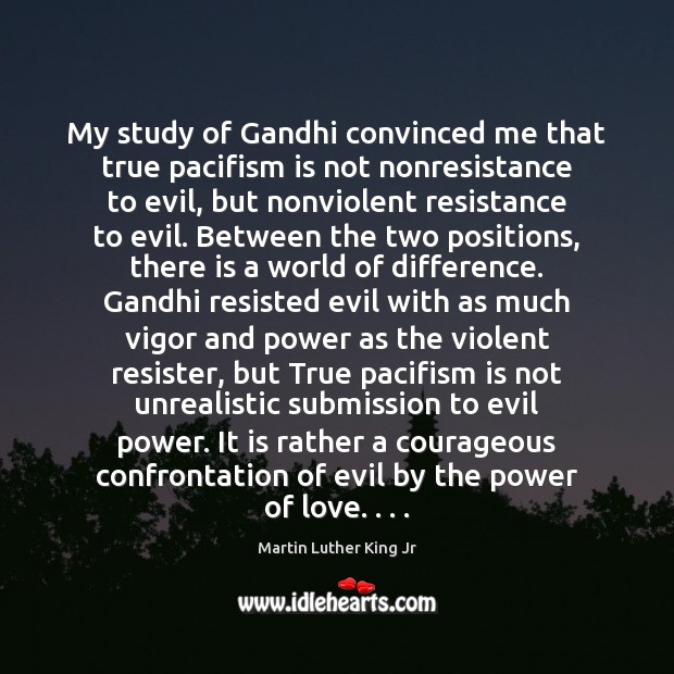 My study of Gandhi convinced me that true pacifism is not nonresistance Image