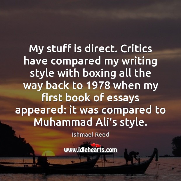 My stuff is direct. Critics have compared my writing style with boxing Ishmael Reed Picture Quote