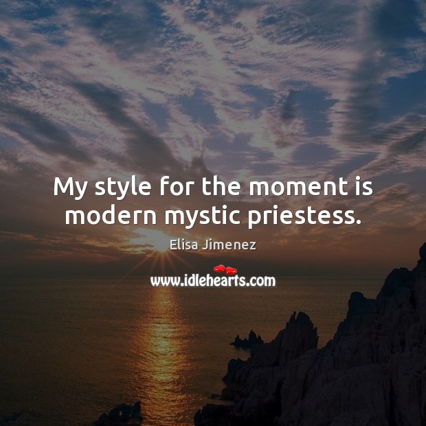 My style for the moment is modern mystic priestess. Image