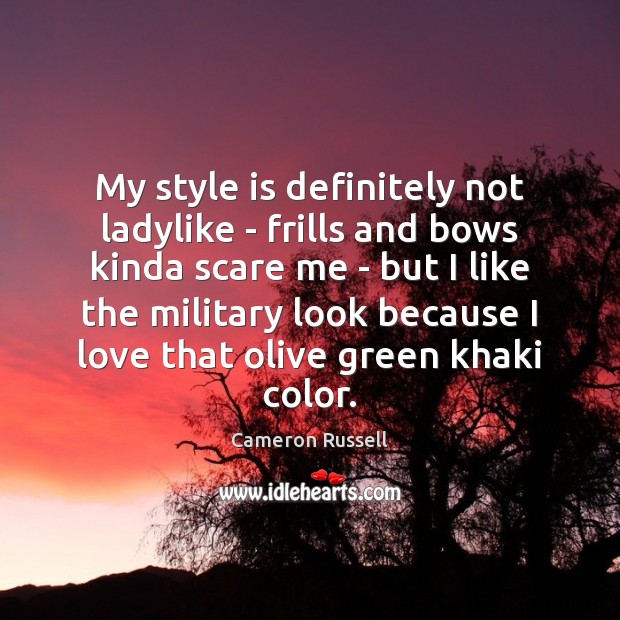 My style is definitely not ladylike – frills and bows kinda scare Cameron Russell Picture Quote