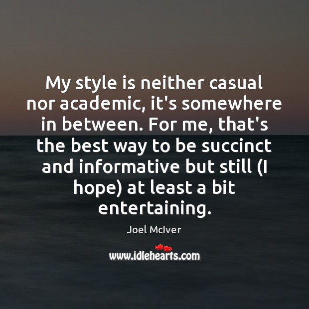My style is neither casual nor academic, it’s somewhere in between. For Joel McIver Picture Quote