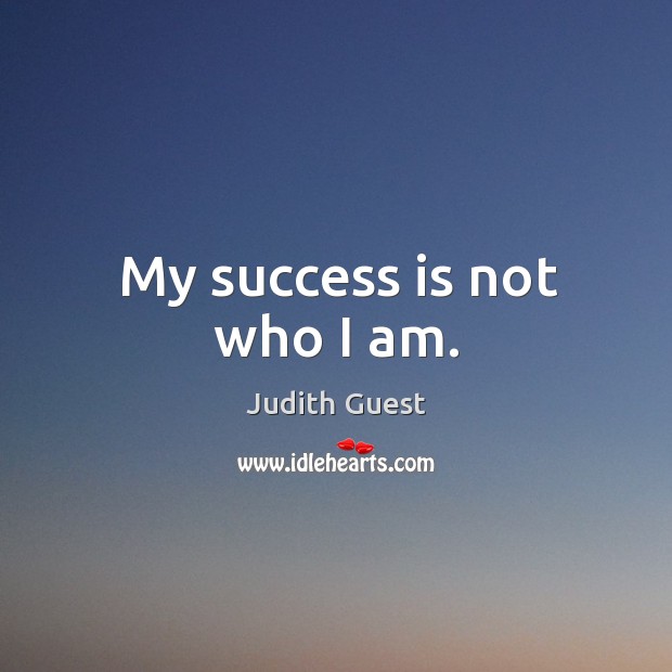My success is not who I am. Image
