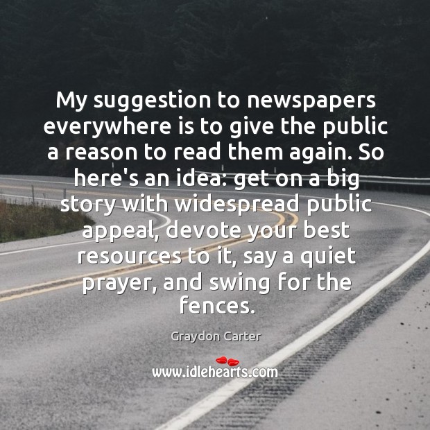 My suggestion to newspapers everywhere is to give the public a reason Image