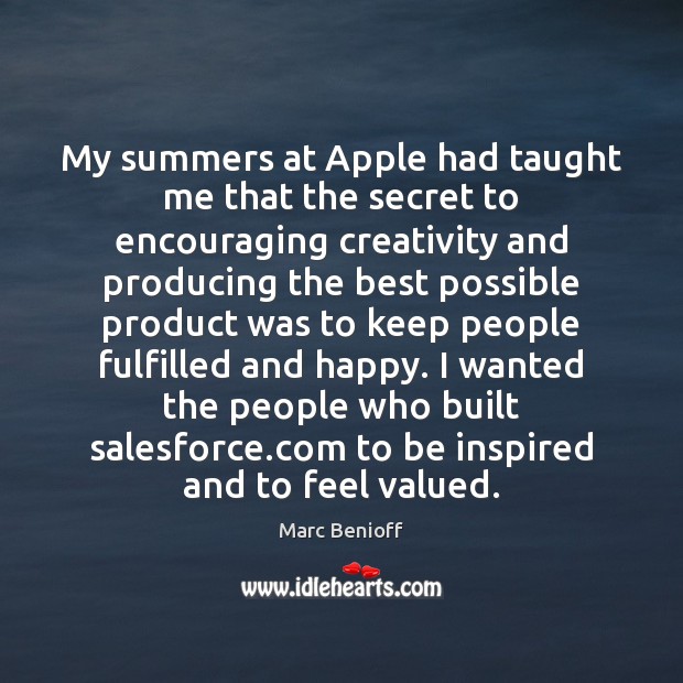 My summers at Apple had taught me that the secret to encouraging Marc Benioff Picture Quote