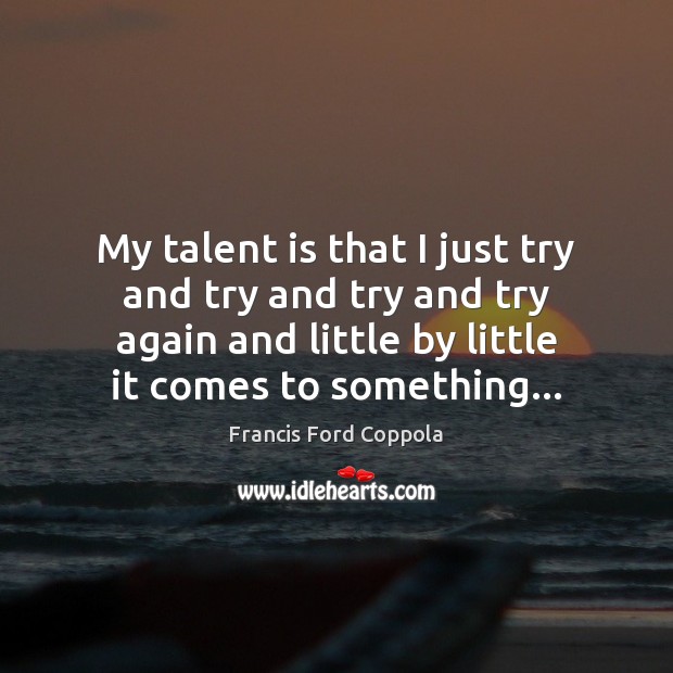 My talent is that I just try and try and try and Try Again Quotes Image