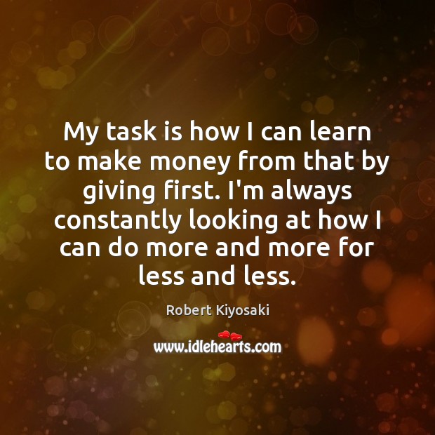 My task is how I can learn to make money from that Robert Kiyosaki Picture Quote