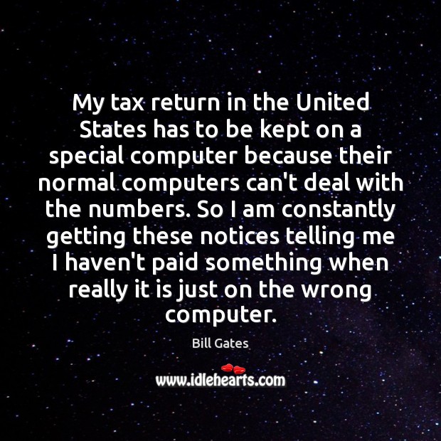 My tax return in the United States has to be kept on Bill Gates Picture Quote