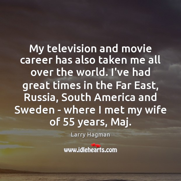 My television and movie career has also taken me all over the Larry Hagman Picture Quote