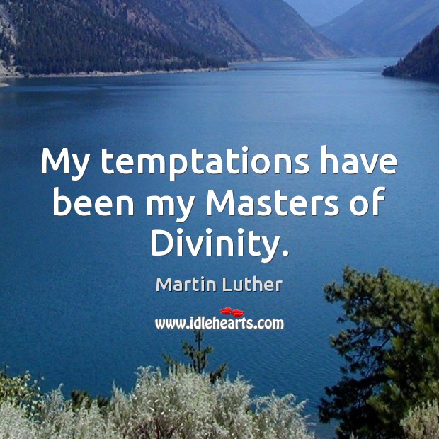 My temptations have been my Masters of Divinity. Image