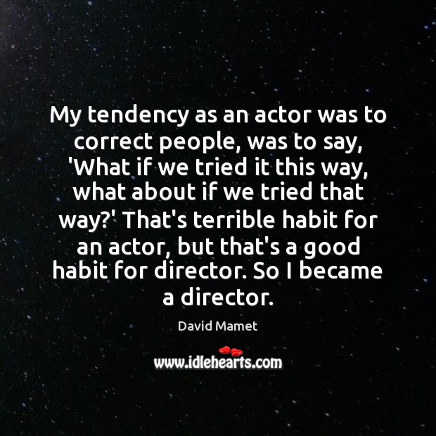My tendency as an actor was to correct people, was to say, Image
