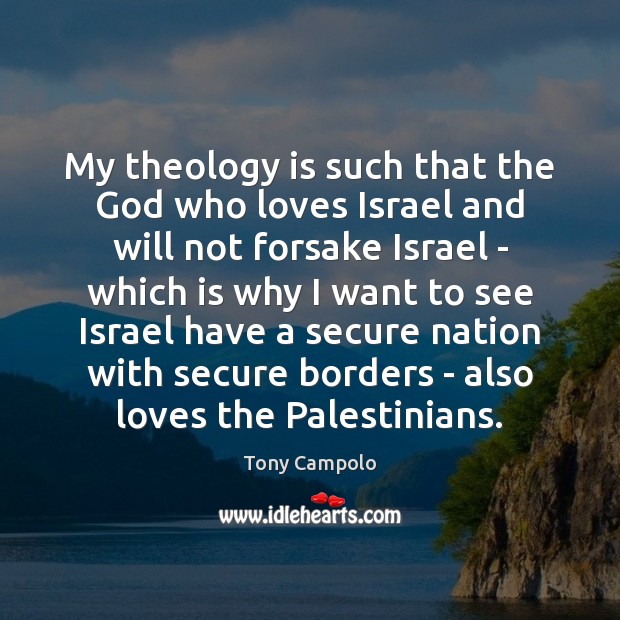 My theology is such that the God who loves Israel and will Tony Campolo Picture Quote