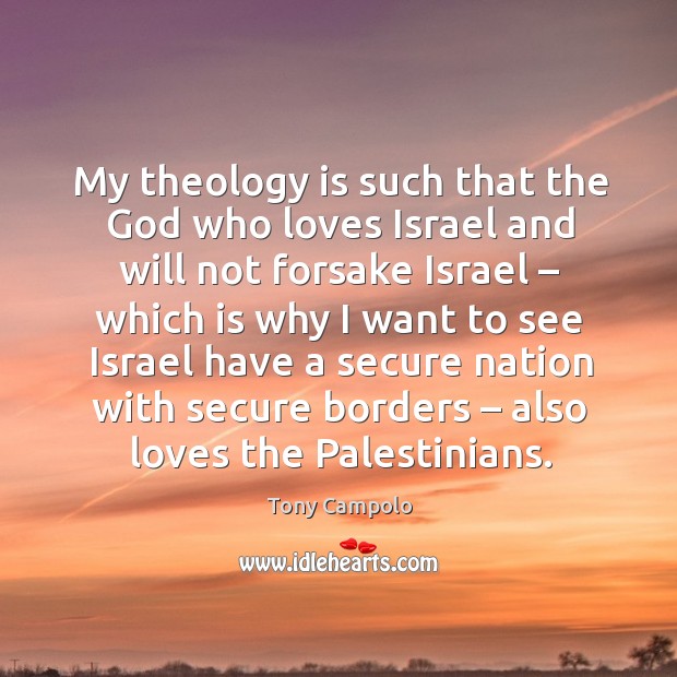 My theology is such that the God who loves israel Tony Campolo Picture Quote