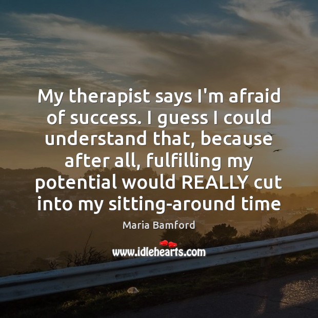 My therapist says I’m afraid of success. I guess I could understand Maria Bamford Picture Quote