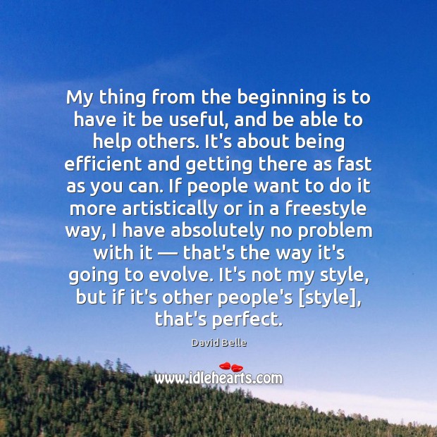 My thing from the beginning is to have it be useful, and David Belle Picture Quote