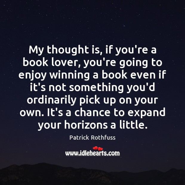 My thought is, if you’re a book lover, you’re going to enjoy Patrick Rothfuss Picture Quote