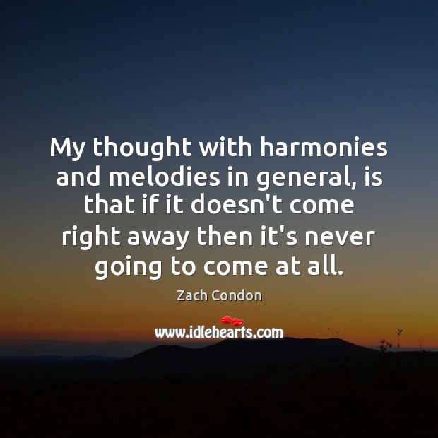 My thought with harmonies and melodies in general, is that if it Zach Condon Picture Quote