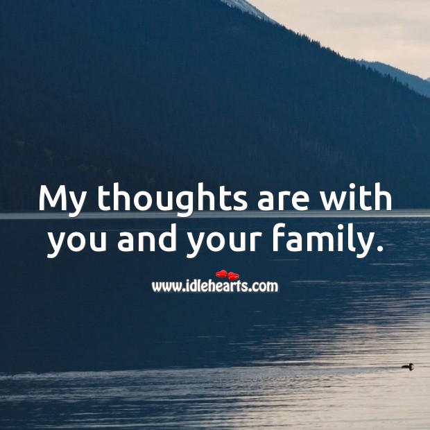 My thoughts are with you and your family. With You Quotes Image