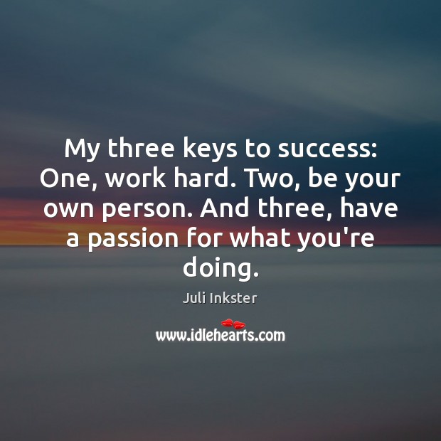 My three keys to success: One, work hard. Two, be your own Juli Inkster Picture Quote