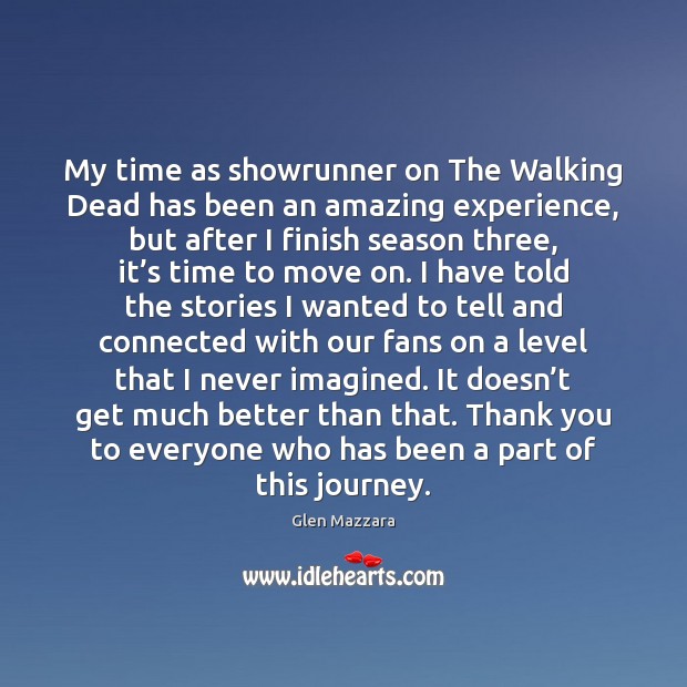 My time as showrunner on The Walking Dead has been an amazing Thank You Quotes Image