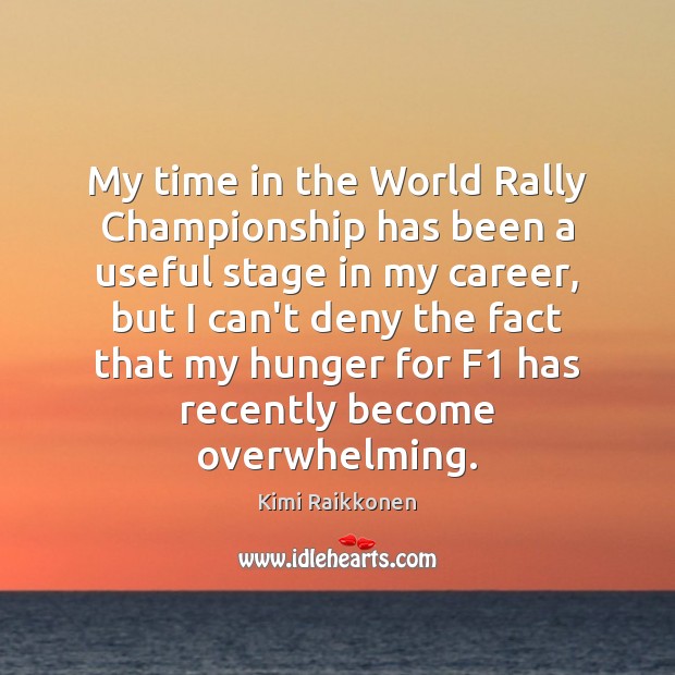 My time in the World Rally Championship has been a useful stage Kimi Raikkonen Picture Quote