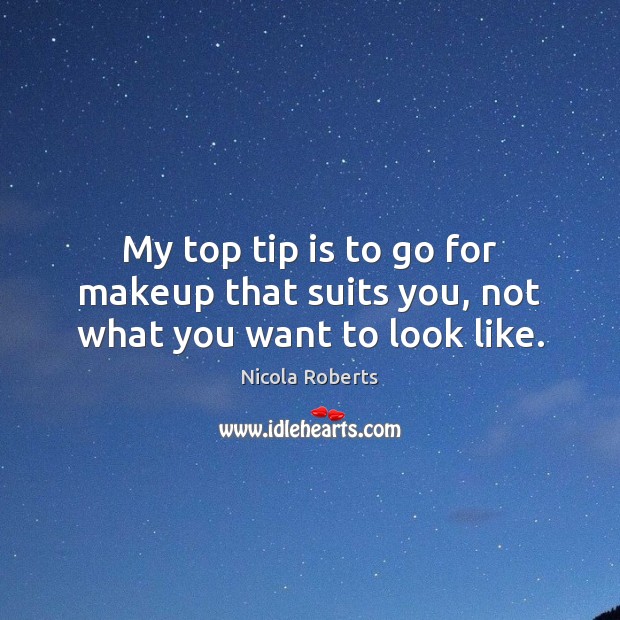 My top tip is to go for makeup that suits you, not what you want to look like. Image