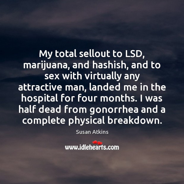My total sellout to LSD, marijuana, and hashish, and to sex with Susan Atkins Picture Quote