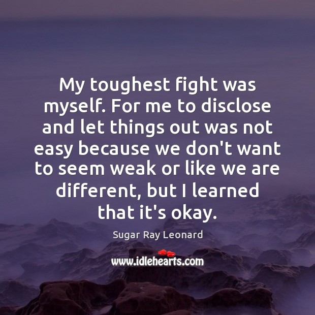 My toughest fight was myself. For me to disclose and let things Image