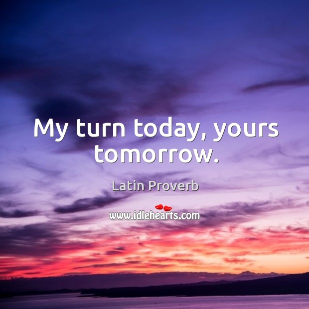 My turn today, yours tomorrow. Image