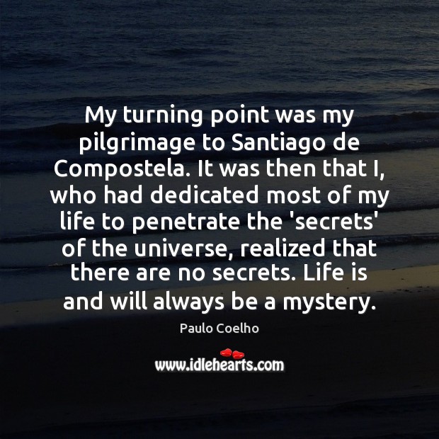 My turning point was my pilgrimage to Santiago de Compostela. It was Paulo Coelho Picture Quote