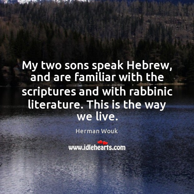 My two sons speak Hebrew, and are familiar with the scriptures and Herman Wouk Picture Quote