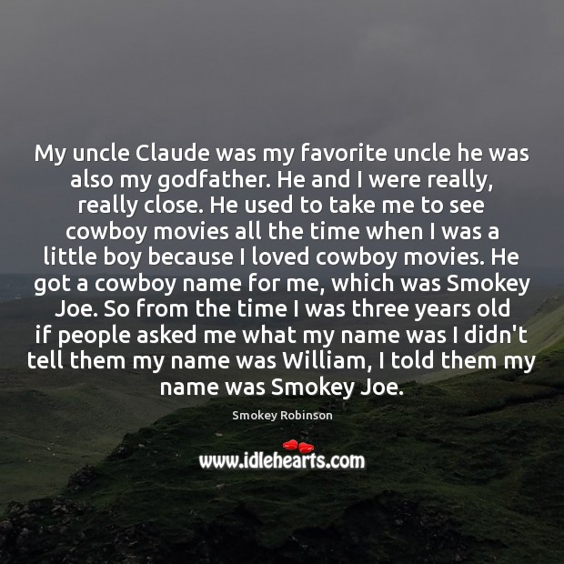 My uncle Claude was my favorite uncle he was also my Godfather. Smokey Robinson Picture Quote
