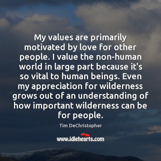 My values are primarily motivated by love for other people. I value Tim DeChristopher Picture Quote
