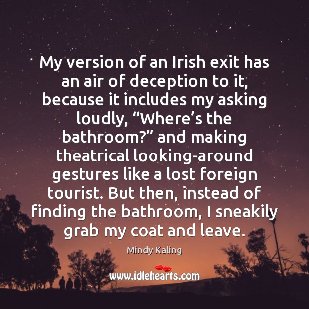 My version of an Irish exit has an air of deception to Mindy Kaling Picture Quote