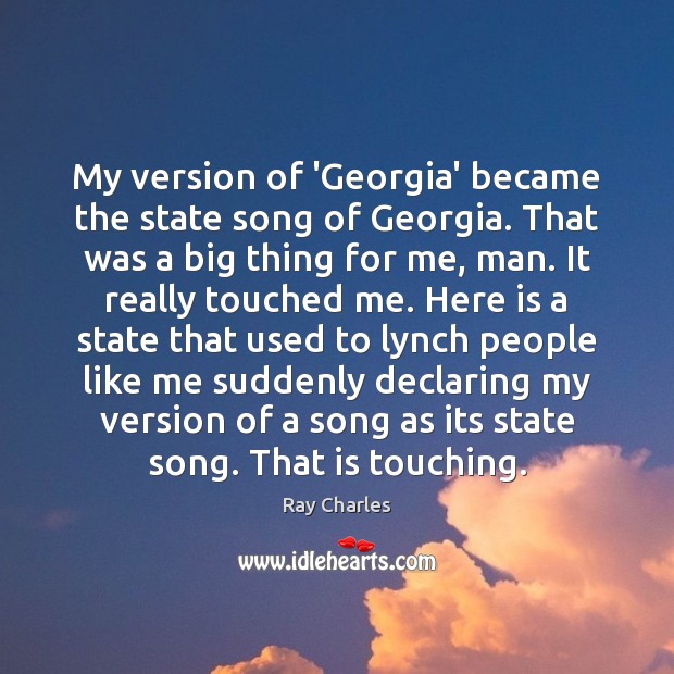 My version of ‘Georgia’ became the state song of Georgia. That was Ray Charles Picture Quote