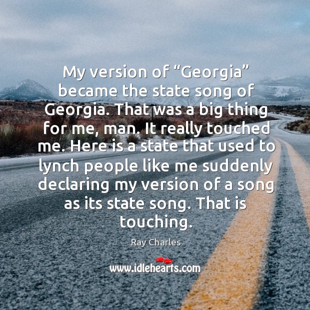 My version of “georgia” became the state song of georgia. Ray Charles Picture Quote