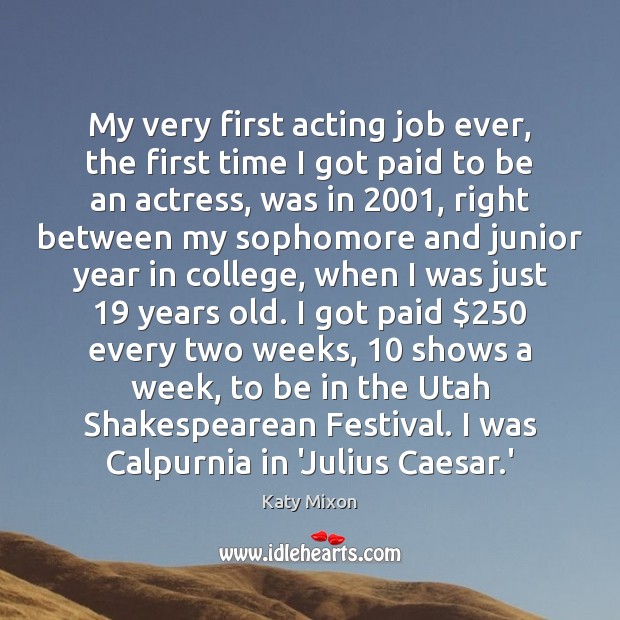 My very first acting job ever, the first time I got paid 