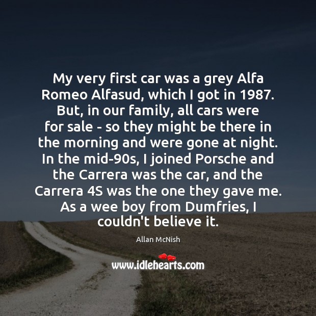 My very first car was a grey Alfa Romeo Alfasud, which I Allan McNish Picture Quote