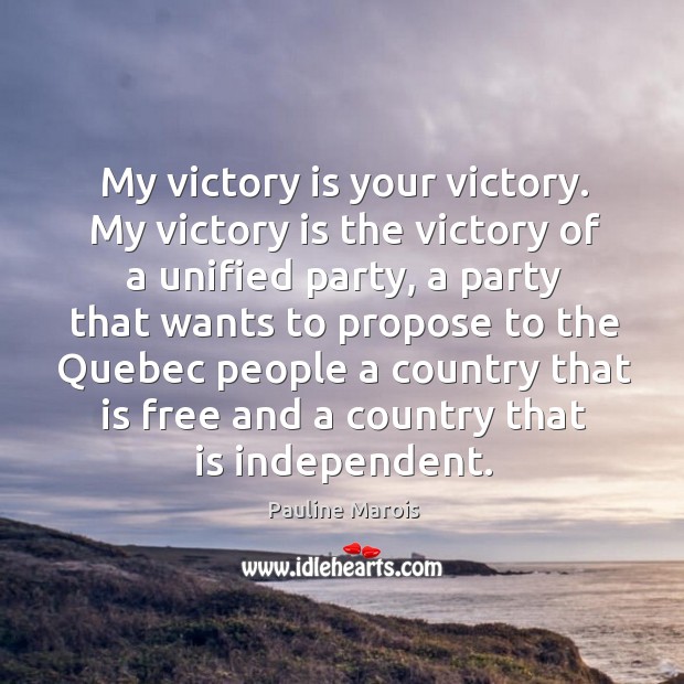 My victory is your victory. My victory is the victory of a unified party, a party that Victory Quotes Image