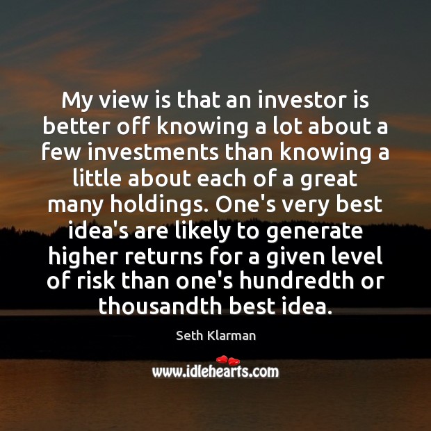 My view is that an investor is better off knowing a lot Image