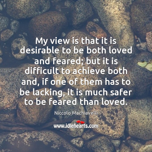 My view is that it is desirable to be both loved and Image