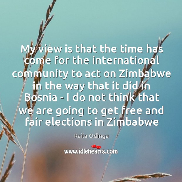 My view is that the time has come for the international community Image