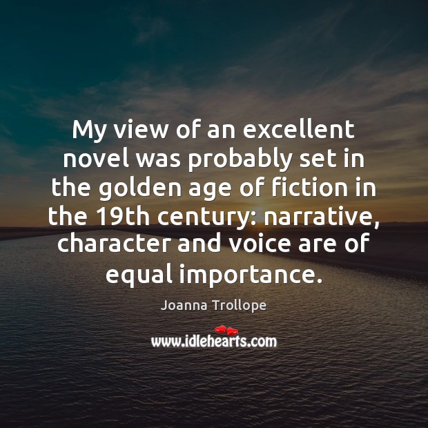 My view of an excellent novel was probably set in the golden Joanna Trollope Picture Quote