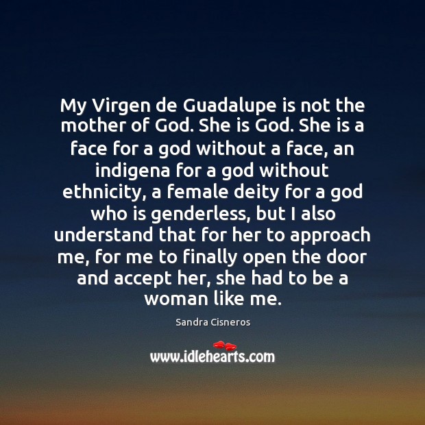 My Virgen de Guadalupe is not the mother of God. She is Sandra Cisneros Picture Quote