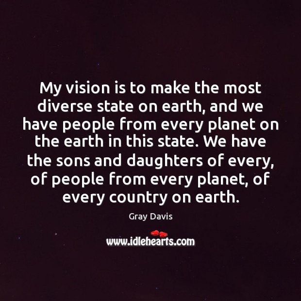 My vision is to make the most diverse state on earth, and Image