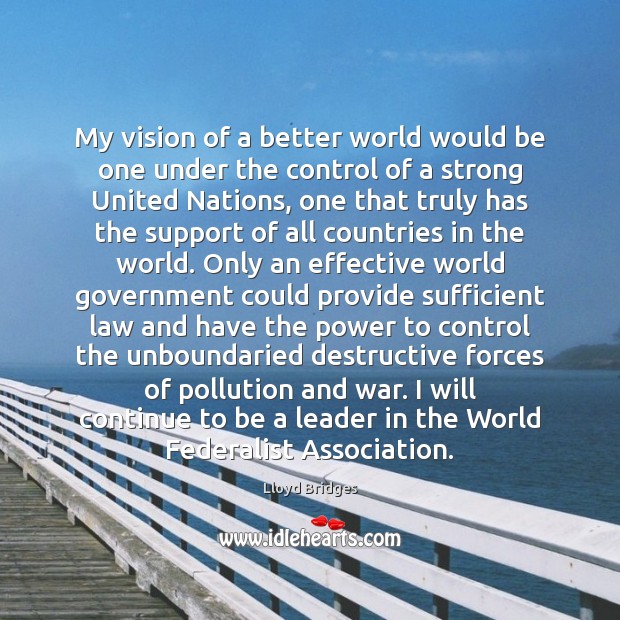 My vision of a better world would be one under the control Image